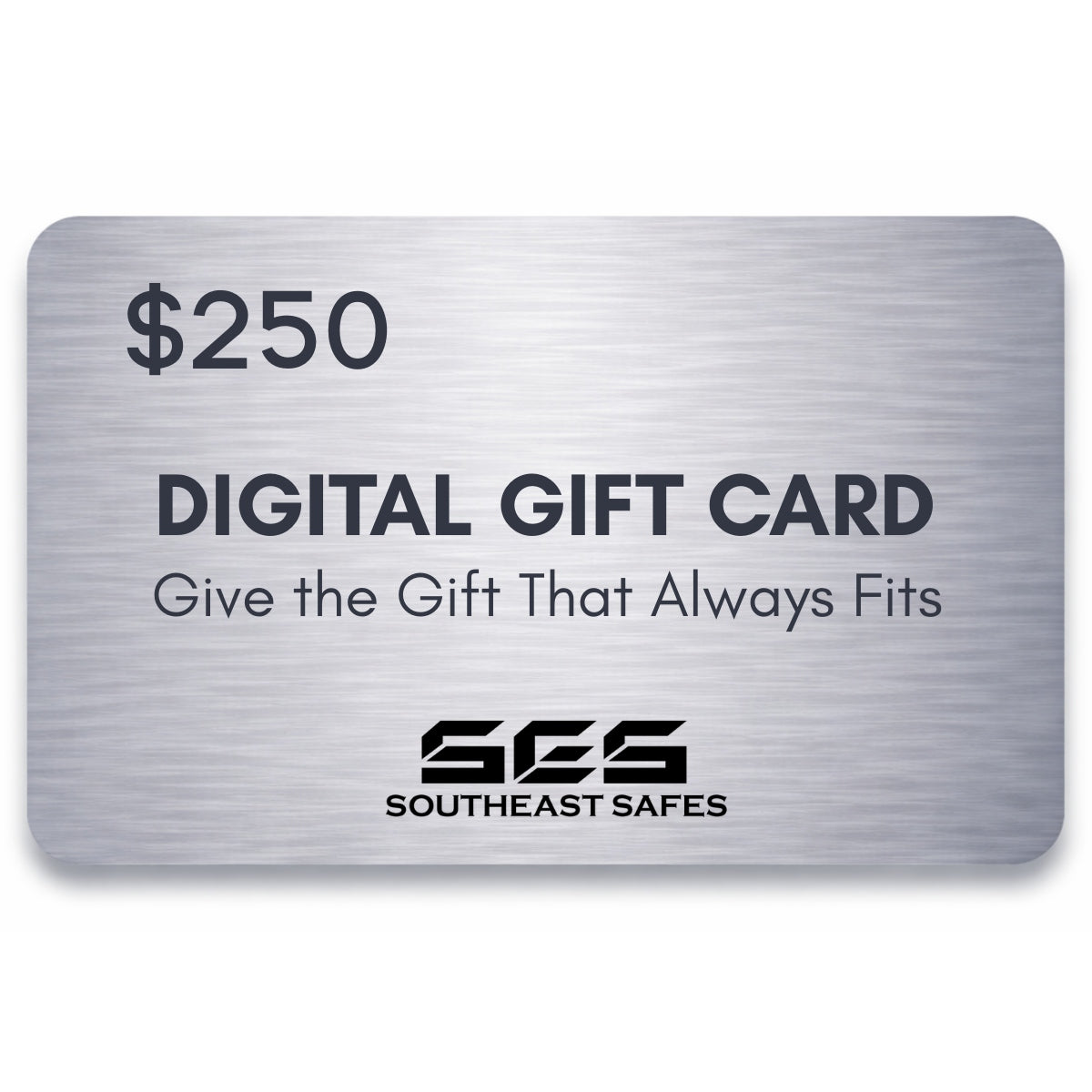 $250 Southeast Safes digital gift card with brushed metal design